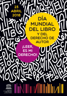 Cartel Día Mundial del Libro y del Derecho de Autor - 23 ABRIL 2018 - UNESCO - ¡LEER ES MI DERECHO!